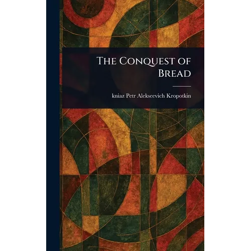 The Conquest of Bread - Hardcover