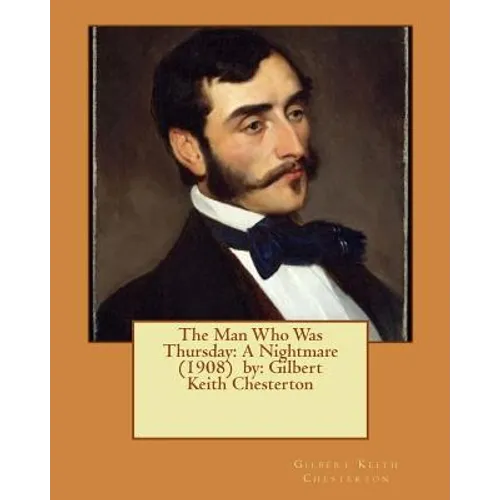 The Man Who Was Thursday: A Nightmare (1908) by: Gilbert Keith Chesterton - Paperback