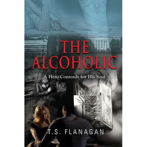 The Alcoholic: A Hero Contends for His Soul - Paperback