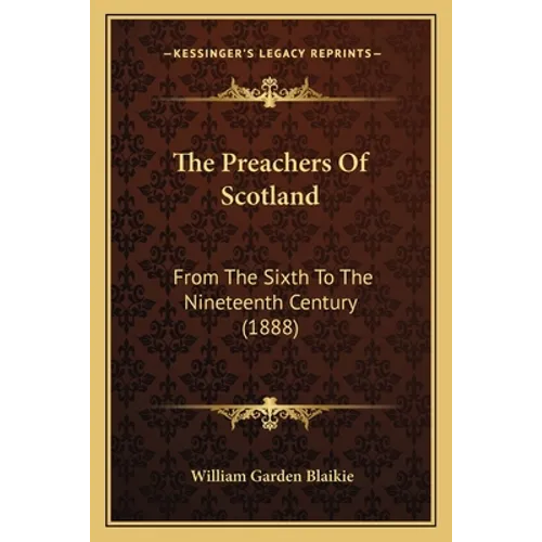 The Preachers Of Scotland: From The Sixth To The Nineteenth Century (1888) - Paperback