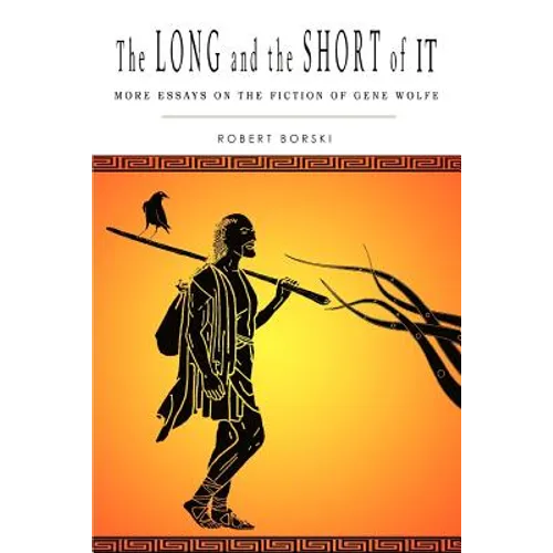 The Long and the Short of It: More Essays on the Fiction of Gene Wolfe - Paperback