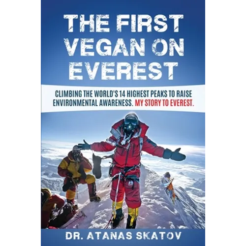 The First Vegan on Everest: Climbing the World's 14 highest peaks to raise environmental awareness. My story to Everest - Paperback