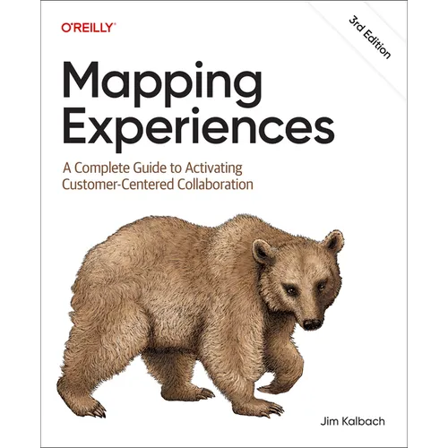 Mapping Experiences: A Complete Guide to Activating Customer-Centered Collaboration - Paperback