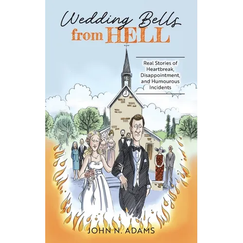 Wedding Bells from Hell: Real Stories of Heartbreak, Disappointment, and Humourous Incidents - Paperback
