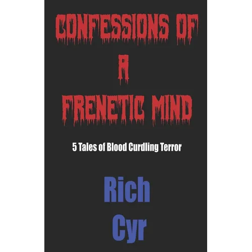 Confessions Of A Frenetic Mind: 5 Tales of Blood-Curdling Terror - Paperback