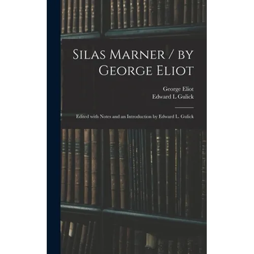 Silas Marner / by George Eliot; Edited With Notes and an Introduction by Edward L. Gulick - Hardcover