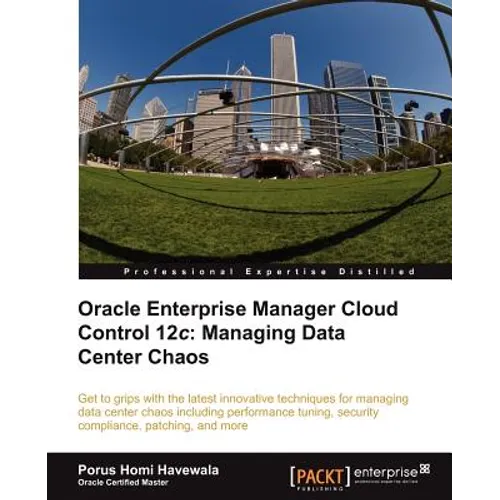 Oracle Enterprise Manager Cloud Control 12c: Managing Data Center Chaos - Paperback