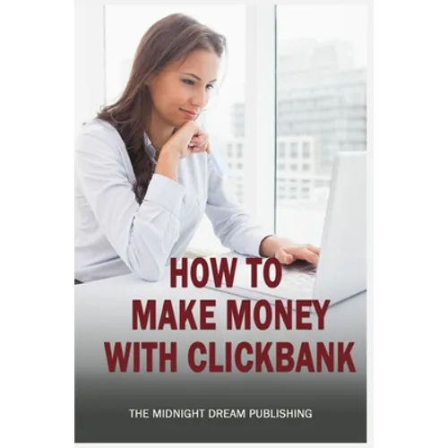 ClickBank: How to Make Money with ClickBank: How you can make money with ClickBank - Paperback