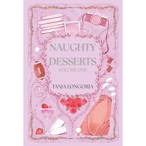 Naughty Dessert Volume One: A collection of steamy, feel-good romances - Hardcover