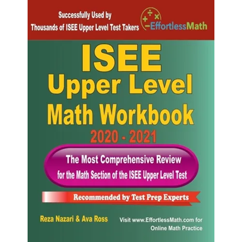 ISEE Upper Level Math Workbook 2020 - 2021: The Most Comprehensive Review for the Math Section of the ISEE Upper Level Test - Paperback