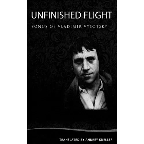Unfinished Flight: Selected Songs of Vladimir Vysotsky - Paperback