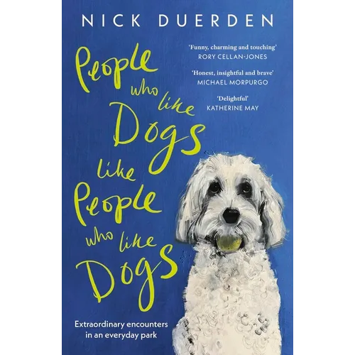 People Who Like Dogs Like People Who Like Dogs: Extraordinary Encounters in an Ordinary Park - Paperback
