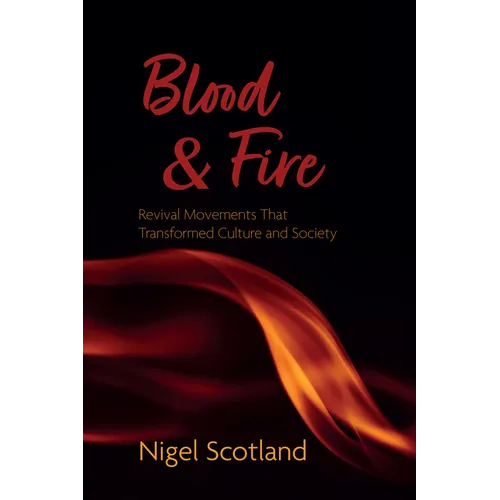 Blood and Fire: Revival Movements That Transformed Culture and Society - Hardcover