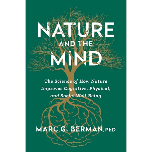 Nature and the Mind: The Science of How Nature Improves Cognitive, Physical, and Social Well-Being - Hardcover