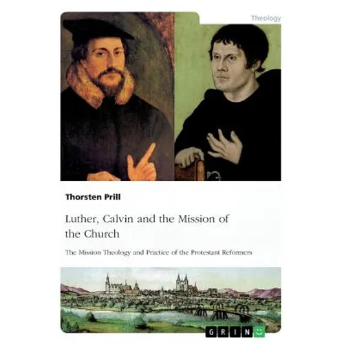 Luther, Calvin and the Mission of the Church: The Mission Theology and Practice of the Protestant Reformers - Paperback
