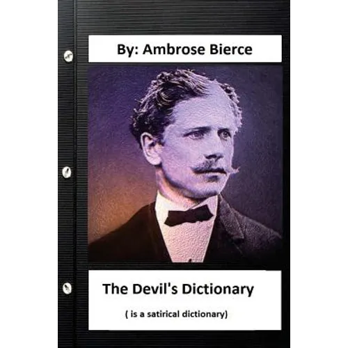 The Devil's Dictionary. ( is a satirical dictionary) By: Ambrose Bierce - Paperback