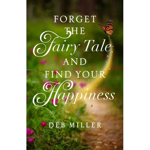 Forget the Fairy Tale and Find Your Happiness - Paperback
