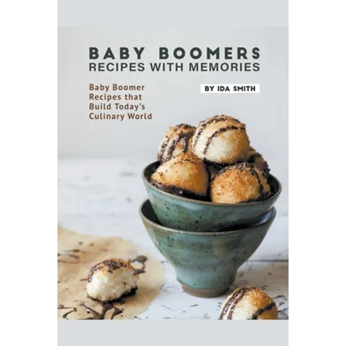 Baby Boomers - Recipes with Memories: Baby Boomer Recipes that Build Today's Culinary World - Paperback