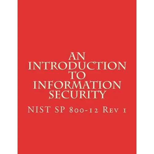 An Introduction to Information Security: NIST 800-12 Rev 1 - Paperback