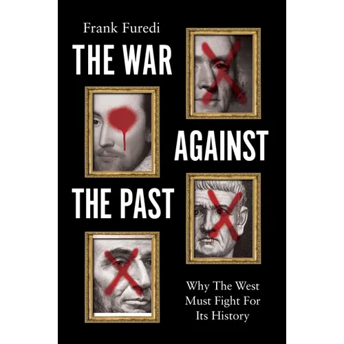 The War Against the Past: Why the West Must Fight for Its History - Paperback
