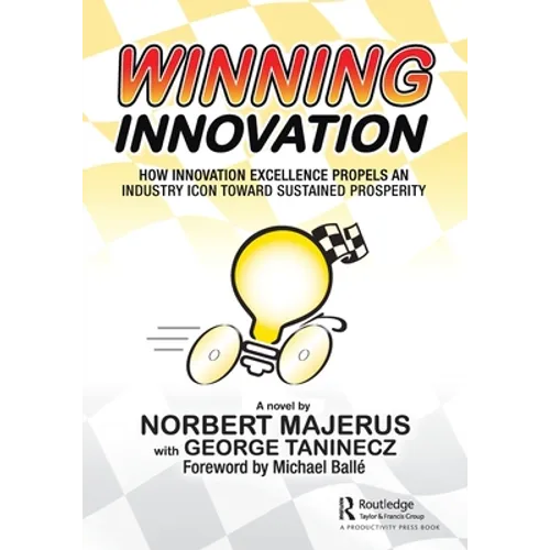 Winning Innovation: How Innovation Excellence Propels an Industry Icon Toward Sustained Prosperity - Paperback