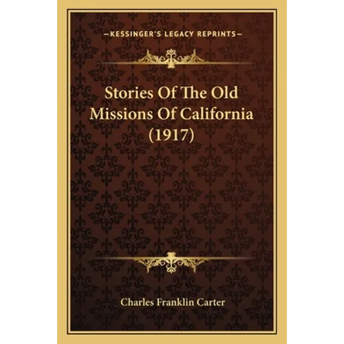 Stories Of The Old Missions Of California (1917) - Paperback