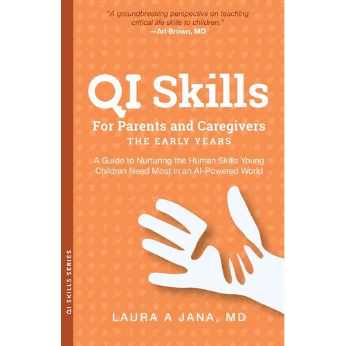 QI Skills for Parents and Caregivers-the Early Years: A Guide to Nurturing the Human Skills Young Children Need Most in an AI-Powered World - Paperback