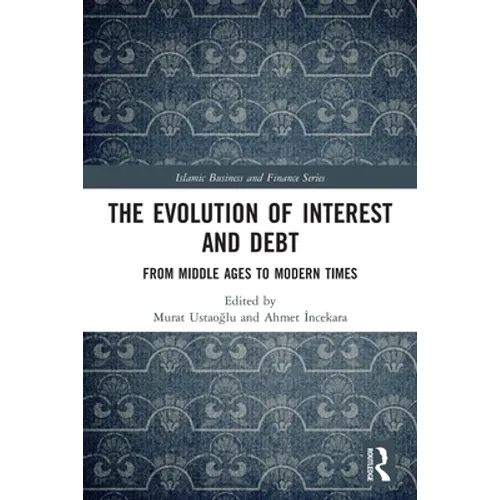 The Evolution of Interest and Debt: From Middle Ages to Modern Times - Paperback