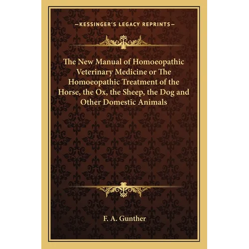 The New Manual of Homoeopathic Veterinary Medicine or The Homoeopathic Treatment of the Horse, the Ox, the Sheep, the Dog and Other Domestic Animals - Paperback