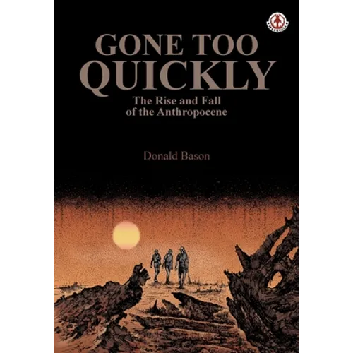 Gone too Quickly: The Rise and Fall of the Anthropocene - Paperback