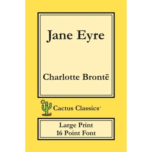 Jane Eyre (Cactus Classics Large Print): 16 Point Font; Large Text; Large Type; Currer Bell - Paperback