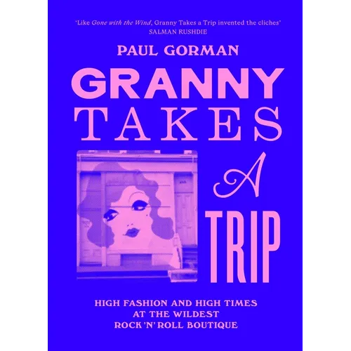 Granny Takes a Trip: High Fashion and High Times at the Wildest Rock 'n' Roll Boutique - Hardcover
