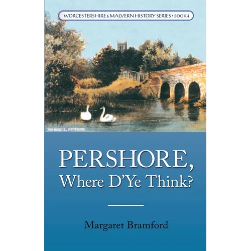 Pershore, Where D'Ye Think?: Worcestershire & Malvern History Series Book 4 - Paperback