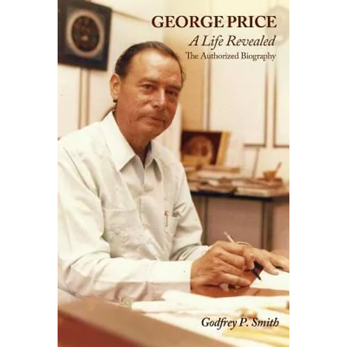 George Price: A Life Revealed- The Authorized Biography - Paperback
