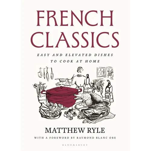 French Classics: Easy and Elevated Dishes to Cook at Home - Hardcover