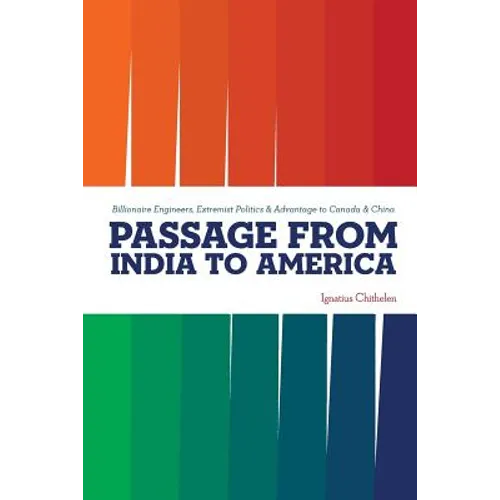 Passage from India to America: Billionaire Engineers, Extremist Politics & Advantage to Canada & China - Paperback