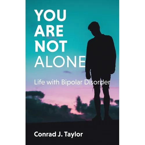 You Are Not Alone: Life with Bipolar Disorder - Paperback