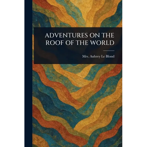 Adventures on the Roof of the World