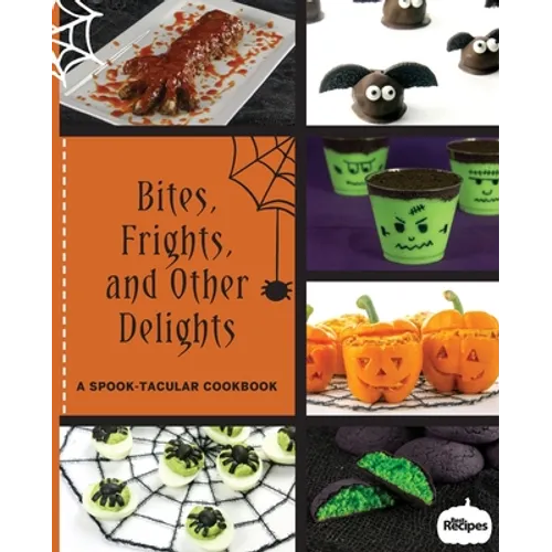 Bites, Frights, and Other Delights: A Spook-tacular Cookbook - Paperback