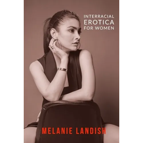 Interracial Erotica For Women: An Arousing Collection of Sexual Adventures of Hot Women, Cuckold Husbands And Massive Black Men - Paperback