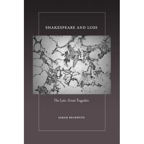 Shakespeare and Loss: The Late, Great Tragedies - Paperback