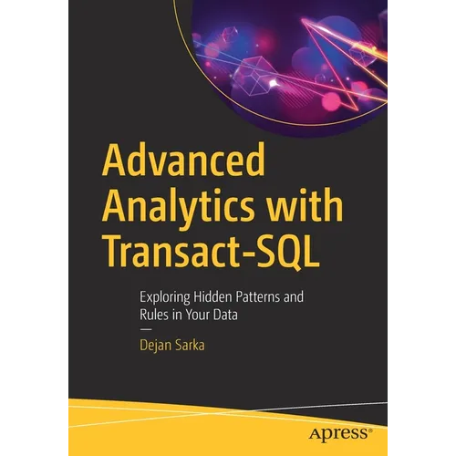 Advanced Analytics with Transact-SQL: Exploring Hidden Patterns and Rules in Your Data - Paperback