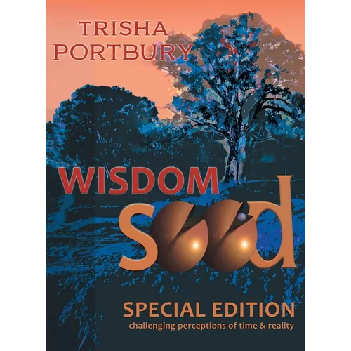 Wisdom Seed: Challenging Perceptions of Time and Reality (Special Edition) - Hardcover