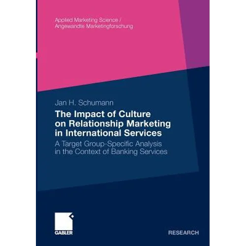 The Impact of Culture on Relationship Marketing in International Services: A Target Group-Specific Analysis in the Context of Banking Services - Paperback