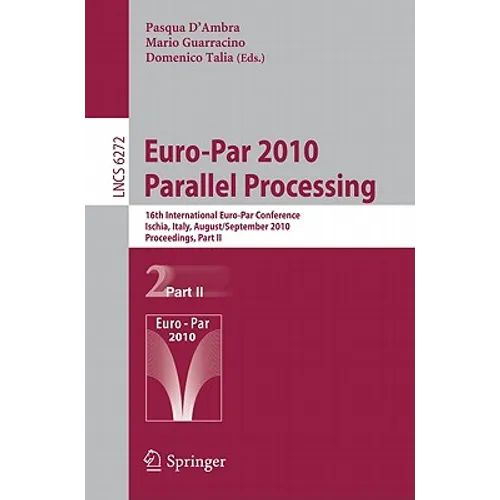 Euro-Par 2010 - Parallel Processing: 16th International Euro-Par Conference, Ischia, Italy, August 31 - September 3, 2010, Proceedings, Part II - Paperback