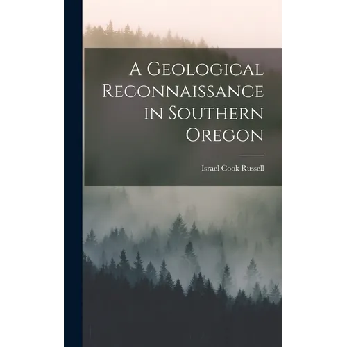 A Geological Reconnaissance in Southern Oregon - Hardcover