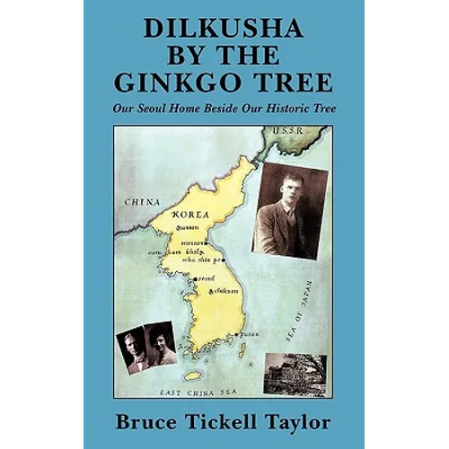 Dilkusha by the Gingko Tree: Our Seoul Home Beside Our Historic Tree - Paperback