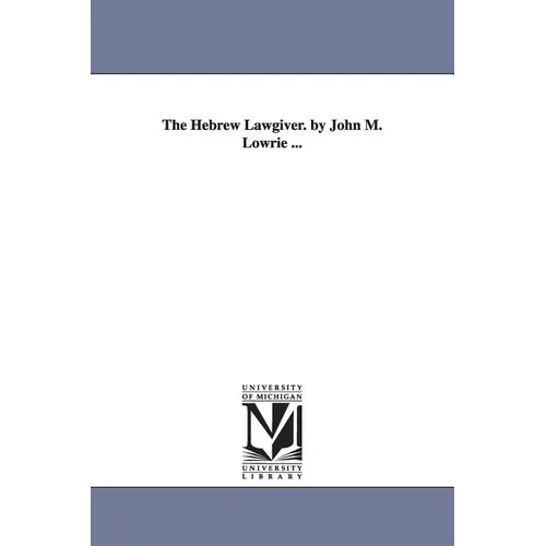 The Hebrew Lawgiver. by John M. Lowrie ... - Paperback