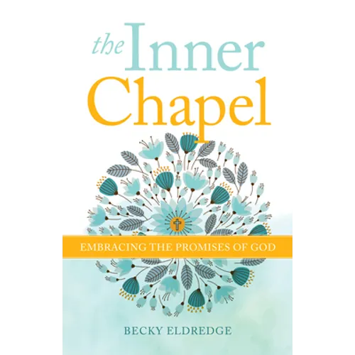The Inner Chapel: Embracing the Promises of God - Paperback