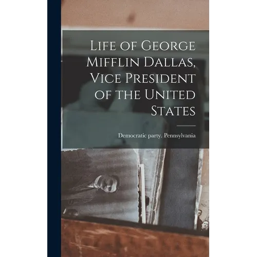 Life of George Mifflin Dallas, Vice President of the United States - Hardcover